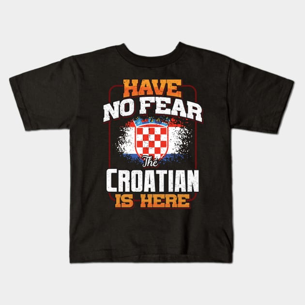 Croatian Flag  Have No Fear The Croatian Is Here - Gift for Croatian From Croatia Kids T-Shirt by Country Flags